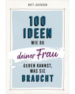 100 Ideen, wie du deiner Frau geben kannst, was sie braucht | CB-Buchshop