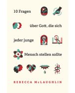 10 Fragen über Gott, die sich jeder junge Mensch stellen sollte - Rebecca McLaughlin | CB-Buchshop