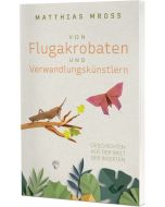 Von Flugakrobaten und Verwandlungskünstl