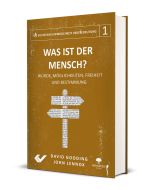 Was ist der Mensch? - Würde, Möglichkeiten, Freiheit und Bestimmung (von John Lennox / David Gooding) - Cover 3D