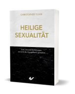 Heilige Sexualtiät - Christopher Yuan | Christliche Bücherstuben