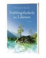 Frühlingsfunkeln am Liliensee - Elisabeth Büchle | CB-Buchshop