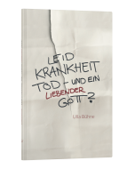 Leid, Krankheit, Tod - und ein liebender Gott? - Ulla Bühne | CB-Buchshop