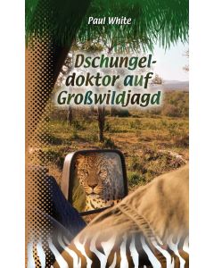 Dschungeldoktor auf Großwildjagd - Paul White | CB-Buchshop | 256117000