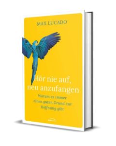 Hör nie auf, neu anzufangen - Max Lucado | CB-Buchshop