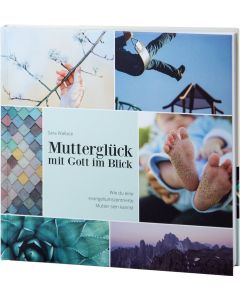 Mutterglück mit Gott im Blick, Sara Wallace
