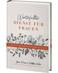 Worterfüllter Dienst für Frauen
Wie du in der Gemeinde mitarbeiten kannst
Goria Furman 