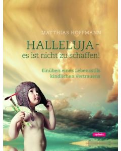 Halleluja - es ist nicht zu schaffen!