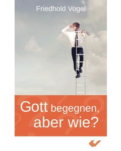 Gott begegnen, aber wie?