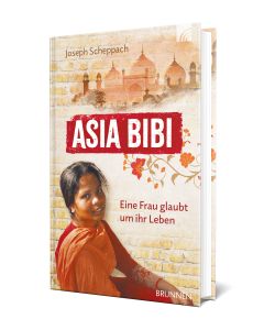 Asia Bibi: Eine Frau glaubt um ihr Leben - Joseph Scheppach | CB-Buchshop