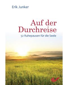 Auf der Durchreise
52 Ruhepausen für die Seele
Erik Junker