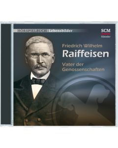 Friedrich Wilhelm Raiffeisen - Vater der Genossenschaften