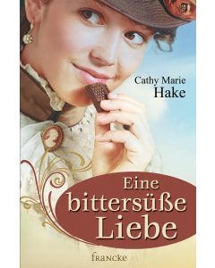 Cathy Marie Hake - Eine bittersüße Liebe (francke) - Cover 2D