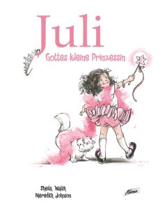 Sheila Walsh, Meredith Johnson (Illustr.) - Juli - Gottes kleine Prinzessin, Adonia - Cover 2D