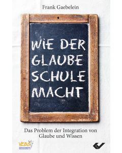 Wie der Glaube Schule macht - Frank Gaebelein | CB-Buchshop