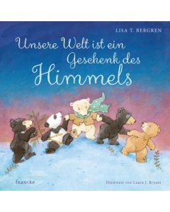 Unsere Welt ist ein Geschenk des Himmels - Lisa T. Bergen | CB-Buchshop | 331585000
