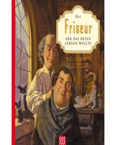 R. C. Sproul - Der Friseur, der das Beten lernen wollte (3L Verlag) - Cover 2D - Mit Illustrationen von T. Lively Fluharty