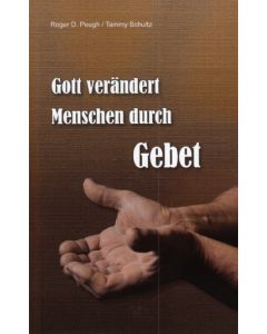 Gott verändert Menschen durch Gebet, Roger D. Peugh, Tammy Schultz