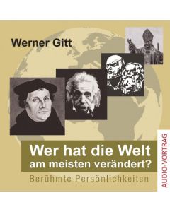 Wer hat die Welt am meisten verändert? - Audio CD, Werner Gitt