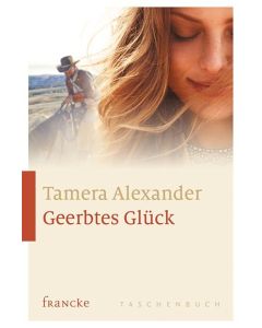 Tamera Alexander - Geerbtes Glück (francke) - Cover 2D - Taschenbuch 