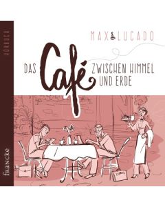 Max Lucado - Das Café zwischen Himmel und Erde (francke) - Cover 2D - Hörbuch