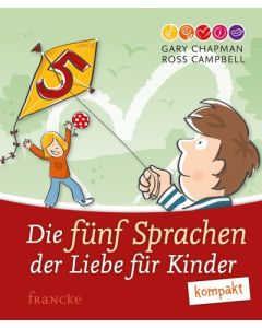 Gary Chapman & Ross Campbell - Die fünf Sprachen der Liebe für Kinder - kompakt (francke) - Cover 2D