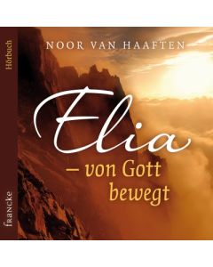 Noor van Haaften - Elia - von Gott bewegt - Hörbuch (francke) - Cover 2D