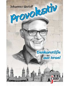 Provokativ - Denkanstöße aus Israel, Johannes Gerloff