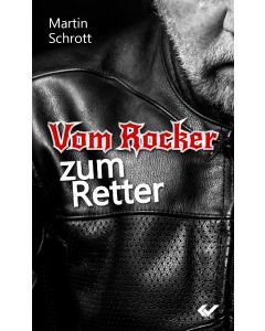 Vom Rocker zum Retter - Martin Schrott | CB-Buchshop