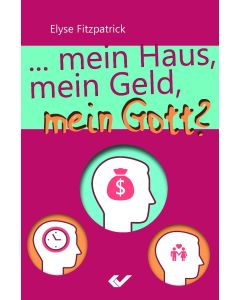 Mein Haus, mein Geld, mein Gott? - Elyse Fitzpatrick | CB-Buchshop | 271430000