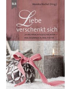 Monika Büchel (Hrsg.) - Liebe verschenkt sich (BLB) - Cover 2D