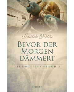 Judith Pella - Sturmzeiten Band 3: Bevor der Morgen dämmert (francke) - Cover 2D