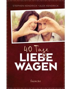 Stephen & Alex Kendrick - 40 Tage Liebe wagen (francke) - Cover 2D