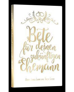 Bete für deinen zukünftigen Ehemann - Robin Jones Gunn, Tricia Goyer | CB-Buchshop | 256283000