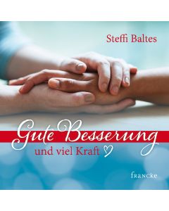 Steffi Baltes - Gute Besserung und viel Kraft (francke) - Cover 2D