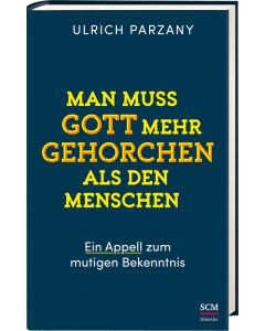 Man muss Gott mehr gehorchen als den Menschen. Ein Appell zum mutigen Bekenntnis