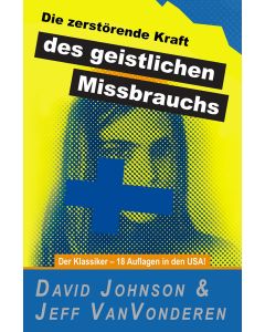 Die zerstörende Kraft des geistlichen Missbrauchs, David Johnson, Jeff VanVonderen