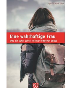 Byron & Robin Yawn - Eine wahrhaftige Frau: Was ein Vater seiner Tochter mitgeben sollte (3L Verlag) - Cover 2D 