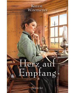 Karen Witemeyer - Herz auf Empfang (francke) - Cover 2D