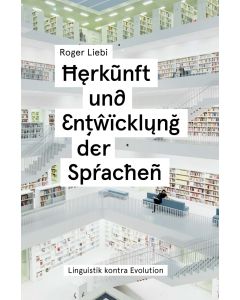 Herkunft und Entwicklung der Sprachen - Roger Liebi | CB-Buchshop | 256289000