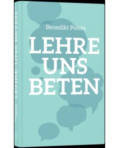 Lehre uns beten - Benedikt Peters | CB-Buchshop | 256377000