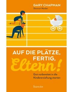 Gary Chapman & Shannon Warden - Auf die Plätze, fertig, Eltern! (francke) - Cover 2D