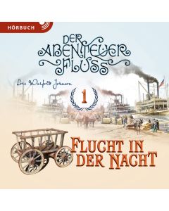 Der Abenteuerfluss: Flucht in der Nacht (1) - Hörbuch - Lois Walfrid Johnson | CB-Buchshop