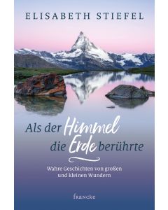 Elisabeth Stiefel - Als der Himmel die Erde berührte (francke) - Cover 2D