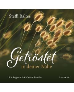 Steffi Baltes - Getröstet in deiner Nähe (francke) - Cover 2D