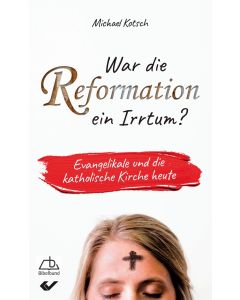 War die Reformation ein Irrtum?