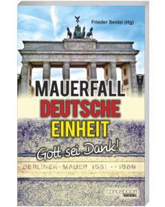 Mauerfall, Deutsche Einheit - Gott sei Dank!