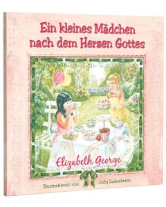 Ein Kleines Mädchen nach dem Herzen Gottes, Elizabeth George (Autor), Judy Luenebrink (Illustr.)