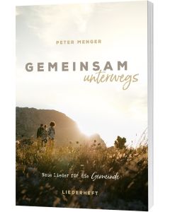 Gemeinsam unterwegs - Liederheft, Peter Menger