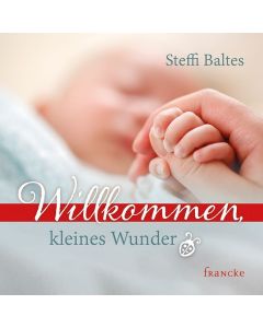 Willkommen kleines Wunder - Steffi Baltes | CB-Buchshop | 332137000